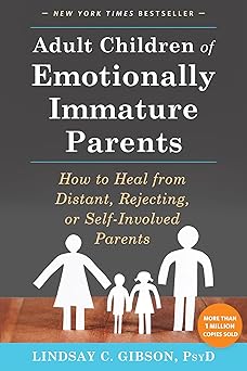 Adult Children of Emotionally Immature Parents by Lindsay C. Gibson